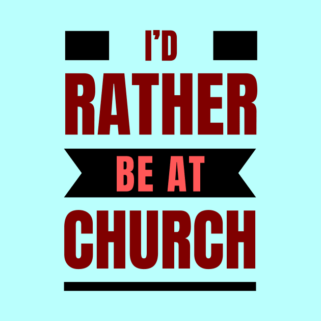 I'd Rather Be At Church | Christian by All Things Gospel