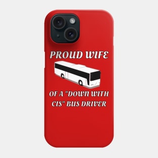 Proud Wife Of A "Down With Cis" Bus Driver Phone Case