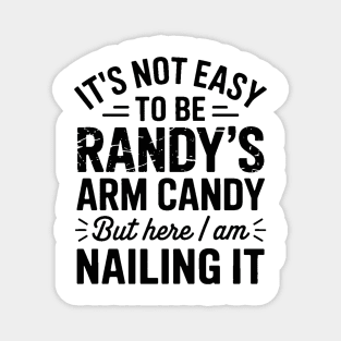 it's not easy to be randy's arm candy but here i am nailing it Magnet