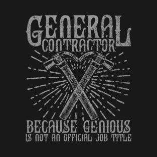 general contractor because genious is not an official job title T-Shirt