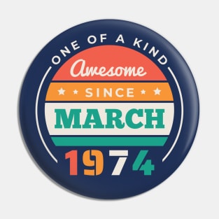 Retro Awesome Since March 1974 Birthday Vintage Bday 1974 Pin