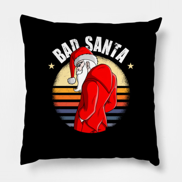 Bad Santa Funny Christmas Gift For Santa Lovers Funny Christmas Gift Ideas Pillow Teepublic