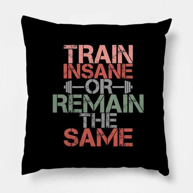 Train Insane or Remain The Same Pillow by The Printee Co