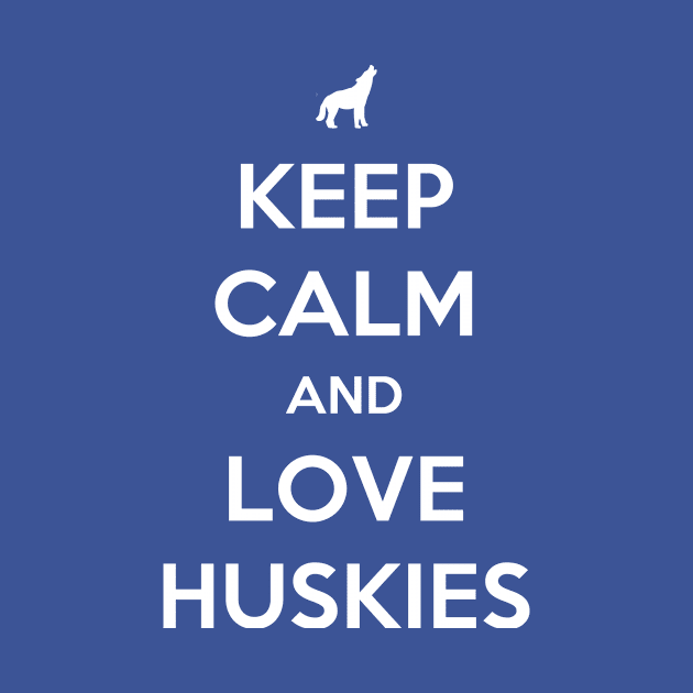 Keep Calm And Love Huskies by veerkun