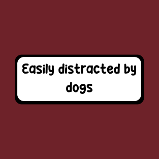 Easily Distracted by Dogs T-Shirt