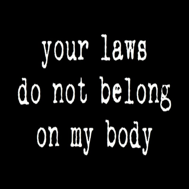 your laws do not belong on my body by clbphotography33