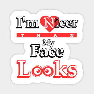 I'm nicer than my face looks Magnet