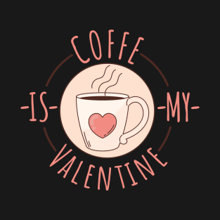 ☕ Coffee is my Valentine ❤️ T-Shirt