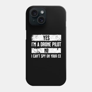 Yes I'm a drone pilot. No I can't spy on your ex. White. Phone Case
