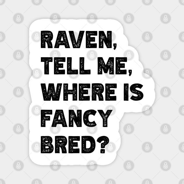 Raven, Tell Me, Where Is Fancy Bred? v2 Magnet by Emma