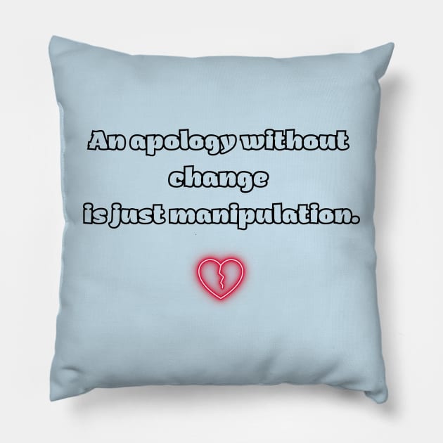 An apology without change is just manipulation. Pillow by Bruja Maldita