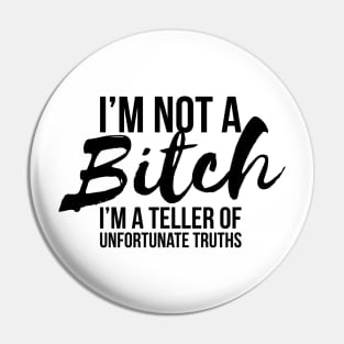 Sarcastic I'm Not A Bitch I'm A Truth Teller T-shirt Pin