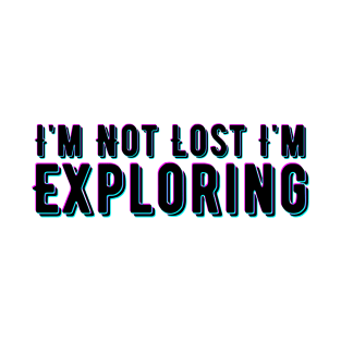 I'm Not Lost I'm Exploring T-Shirt