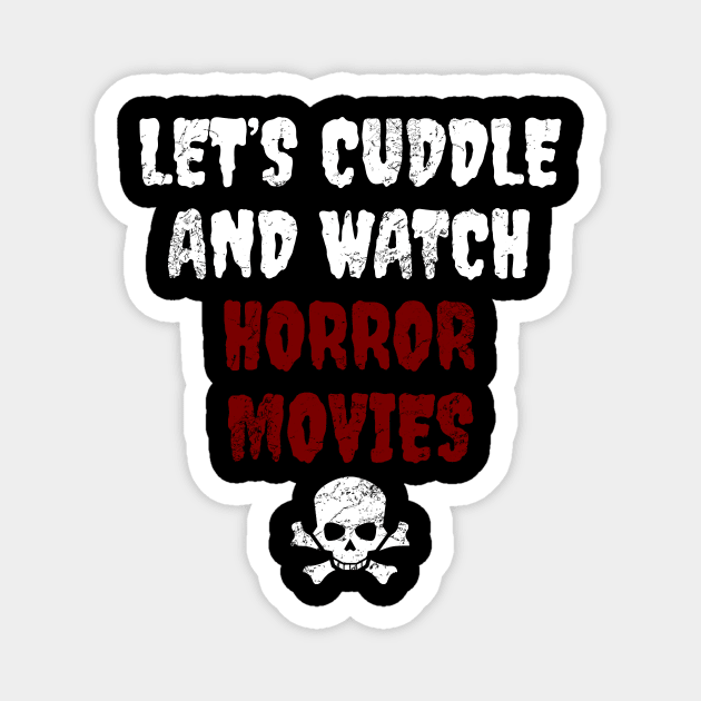 Let's Cuddle And Watch Horror Movies Magnet by LunaMay