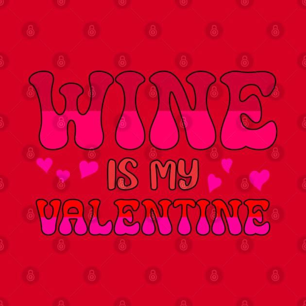 Wine is my valentine by A Zee Marketing