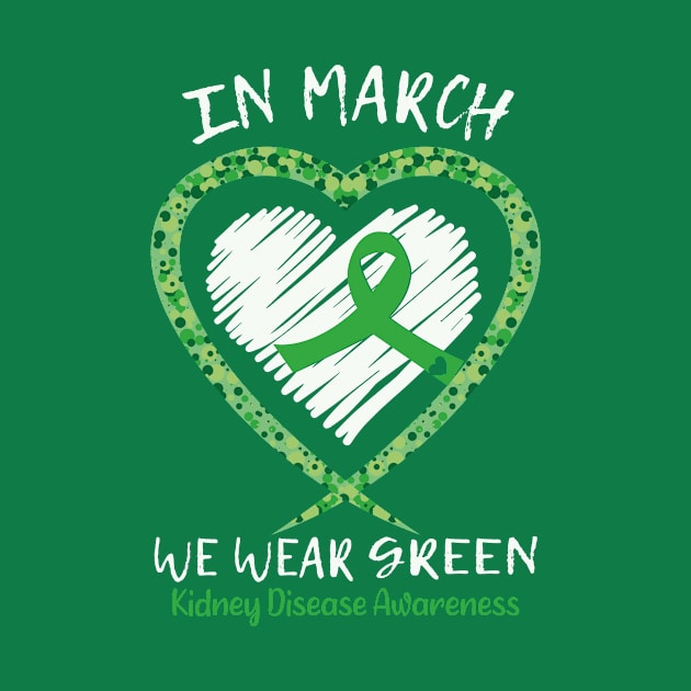 Heart In March We Wear Green Kidney Disease Awareness month by Shop design