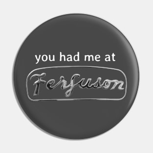 you had me at Ferguson Pin