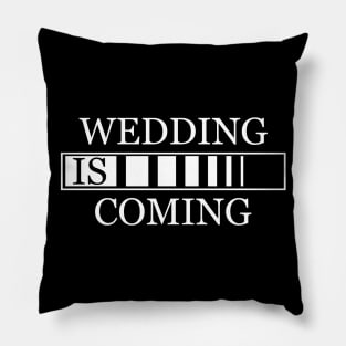 Wedding is coming Pillow