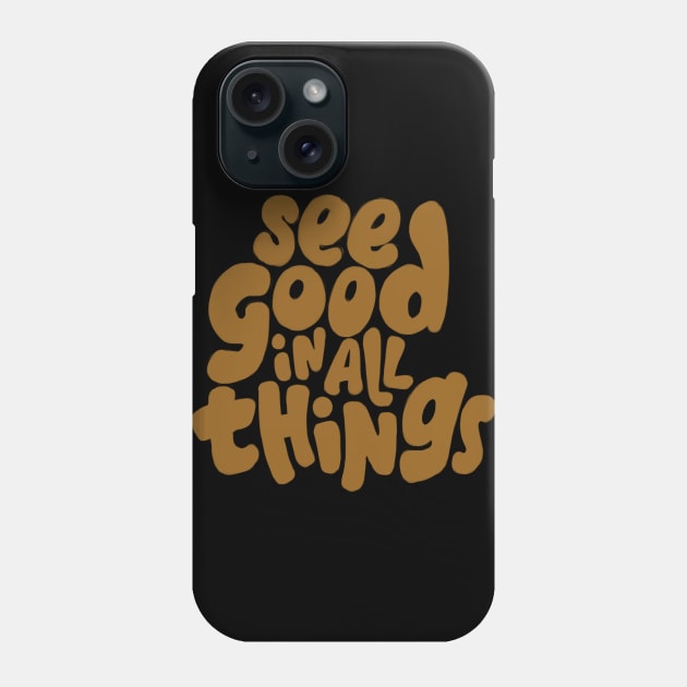 See good in all things Phone Case by WordFandom