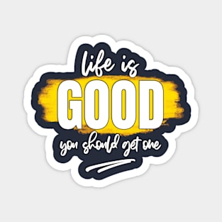 Life is Good Magnet