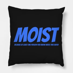 MOIST - Because at least one person you know hates this word Pillow