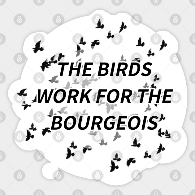 The Birds Work For The Bourgeois Meme Autocollant Teepublic Fr