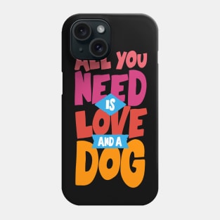 All You Need Love Dog Phone Case