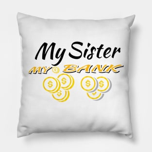 my sister my bank Pillow