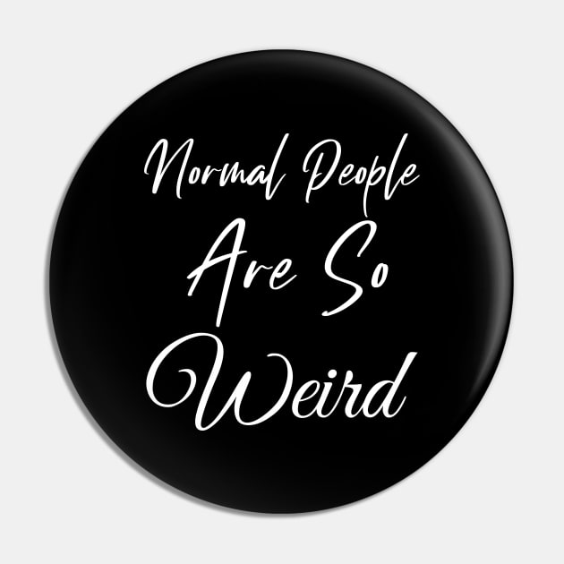 Normal People are So Weird Pin by Wise Inks