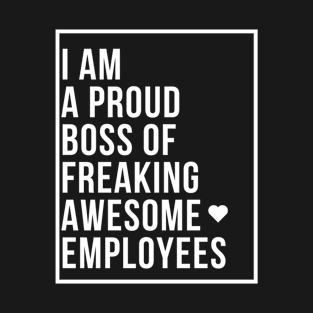 I am a proud boss of freaking awesome employees T-Shirt