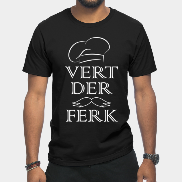 Discover Vert Der Ferk Cook Chef - Vert Der Ferk Cook Swedish Chef - T-Shirt