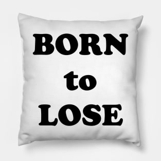 Born to Lose Pillow