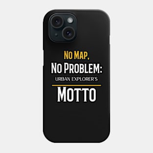 NO MAP, NO PROBLEM: URBAN EXPLORER'S MOTTO Phone Case