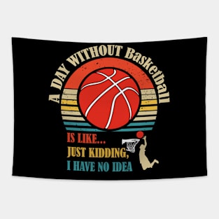 A Day Without Basketball Is Like, Just Kidding, I Have No Idea - funny basketball quotes retro art Tapestry