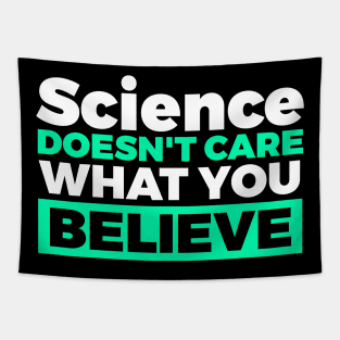 Science Doesn't Care What You Believe! T-Shirt Tapestry