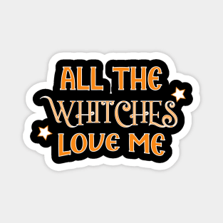 all the witches love me Halloween Magnet