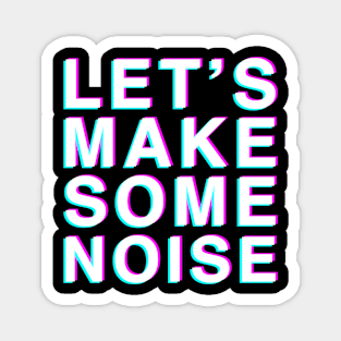 Let's Make Some Noise Magnet