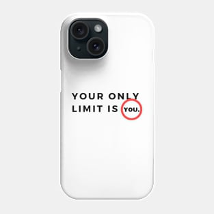 Your only limit is you. Phone Case