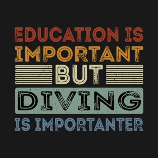 Funny Education Is Important But Diving Is Importanter T-Shirt