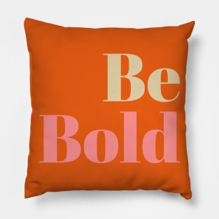 Be Bold Pillow