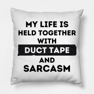 My Life is Held Together with Duct Tape and Sarcasm Pillow