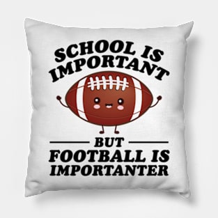 School Is Important But Football Is Importanter Pillow