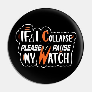 If I Collapse Please Pause My Watch Pin