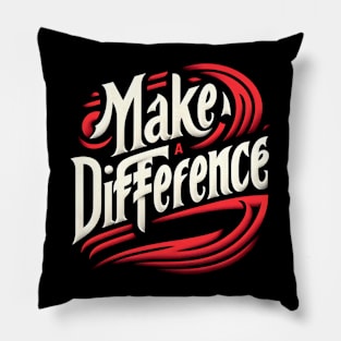 MAKE A DIFFERENCE - TYPOGRAPHY INSPIRATIONAL QUOTES Pillow