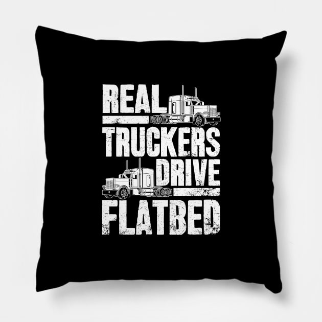 Real Truckers Drive Flatbed The Best Truck Driver Pillow by captainmood