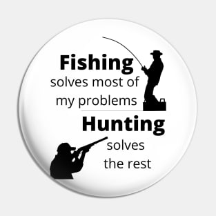 Fishing solves most my problems, hunting solves the rest Pin