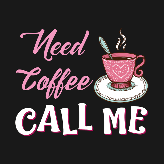 Need Coffee Call Me by Rumsa