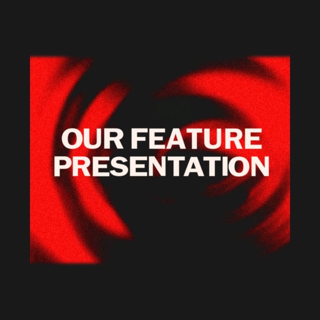 Our Feature Presentation by FrozenCharlotte