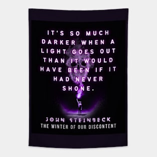 John Steinbeck quote: It's so much darker when a light goes out than it would have been if it had never shone. Tapestry