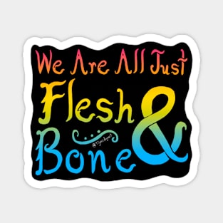 We Are All Just Flesh & Bone! Pansexual Pride Magnet